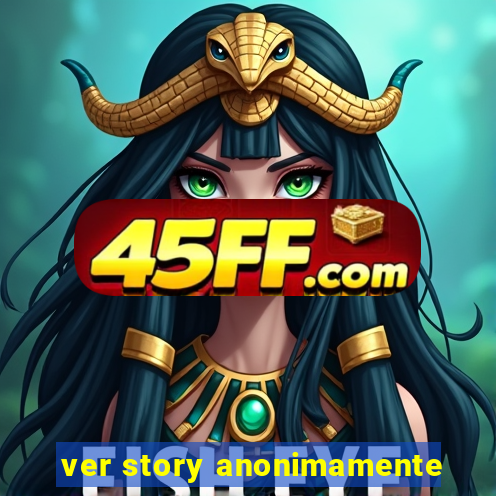 ver story anonimamente